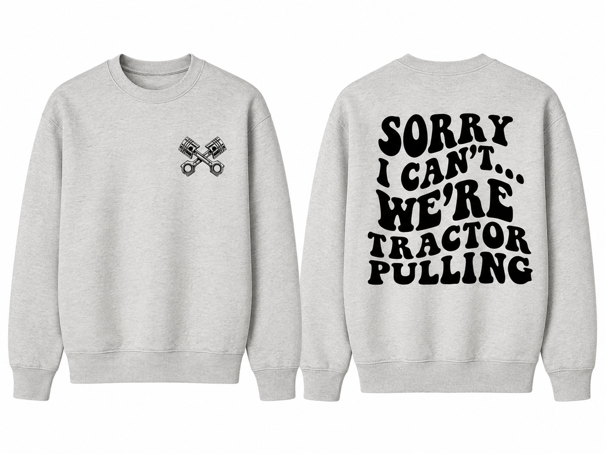 Sorry I Can't... We're Tractor Pulling - Adult Crew