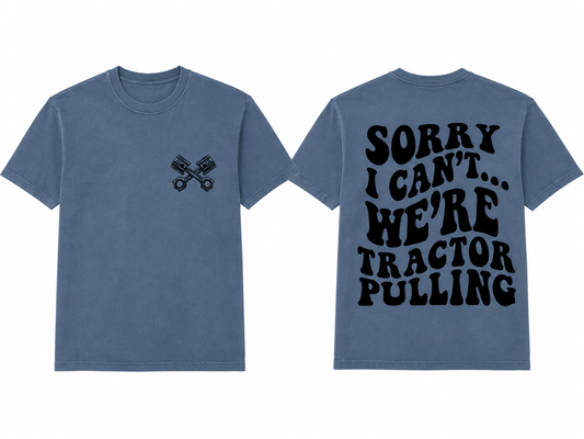 Sorry I Can't... We're Tractor Pulling - Adult Tee