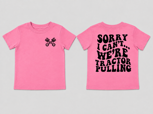 Sorry I Can't... We're Tractor Pulling - Toddler Tee
