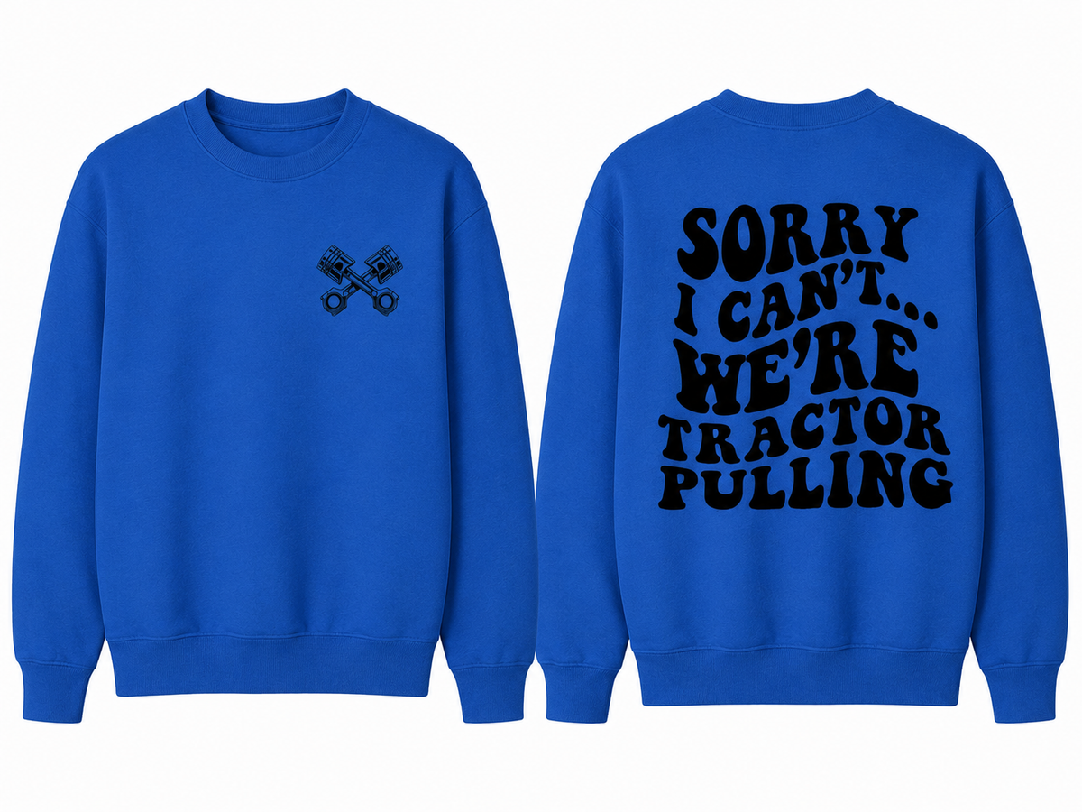 Sorry I Can't... We're Tractor Pulling - Adult Crew