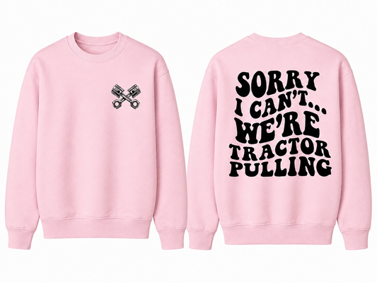 Sorry I Can't... We're Tractor Pulling - Adult Crew