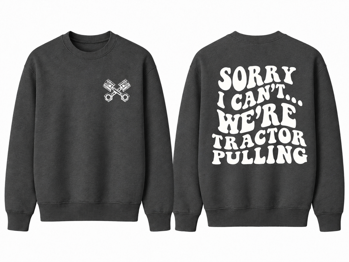 Sorry I Can't... We're Tractor Pulling - Adult Crew