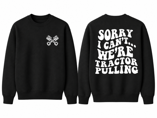 Sorry I Can't... We're Tractor Pulling - Adult Crew