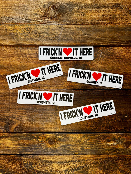 I Frick'n <3 It Here - Sticker